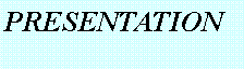 Zone de Texte: PRESENTATION