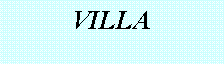Zone de Texte: VILLA