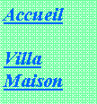 Zone de Texte: AccueilVillaMaison