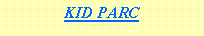 Zone de Texte: KID PARC
